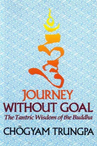 Journey Without Goal : The Tantric Wisdom of the Buddha