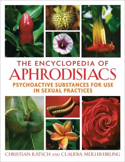 Encyclopedia of Aphrodisiacs : Psychoactive Substances for Use in Sexual Practices