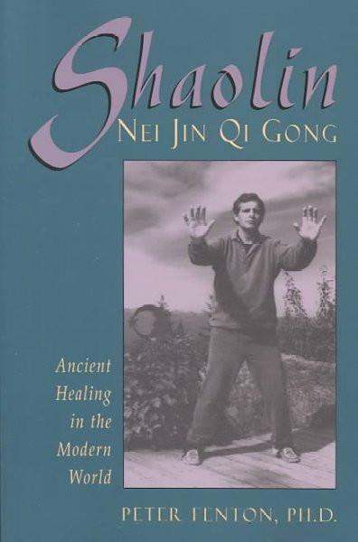 Shaolin Nei Jin Qi Gong : Ancient Healing in the Modern World