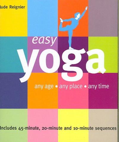 Easy Yoga : Any Age - Any Place - Any Time