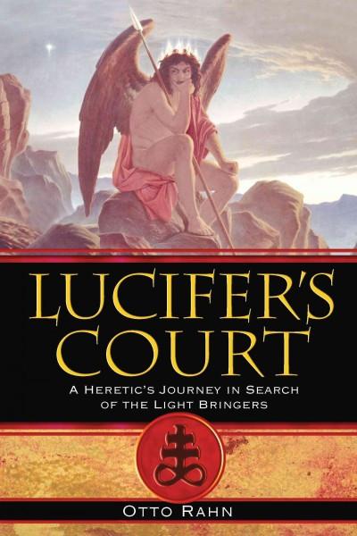 Lucifer's Court : A Heretic's Journey in Search of the Light Bringers