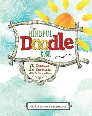 Mindful Doodle Book : 75 Creative Exercises to Help You Live in the Moment