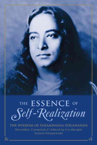 Essence of Self-Realization : The Wisdom of Paramhansa Yogananda