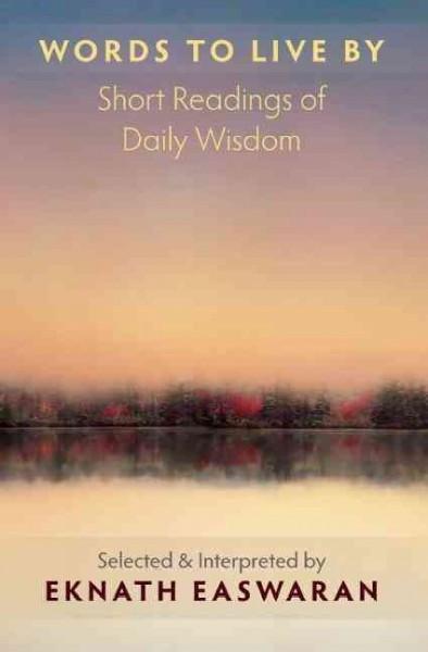 Words to Live By : Short Readings of Daily Wisdom