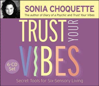 Trust Your Vibes : Secret Tools for Six-Sensory Living