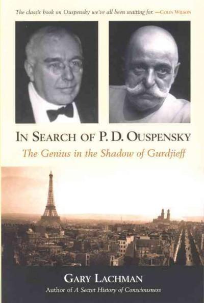 In Search of P.d. Ouspensky : The Genius in the Shadow of Gurdjieff
