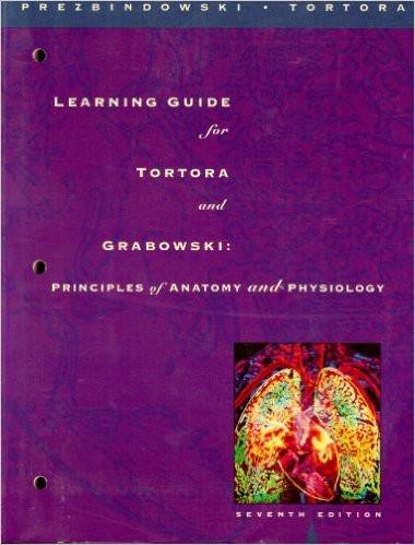 Learning Guide for Tortora and Grabowski Principles of Anatomy and Physiology