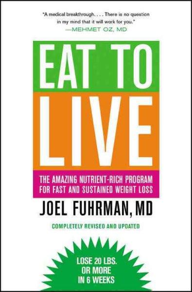 Eat to Live : The Amazing Nutrient-Rich Program for Fast and Sustained Weight Loss