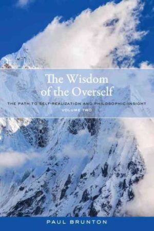 Wisdom of the Overself : The Path to Self-Realization and Philosophic Insight