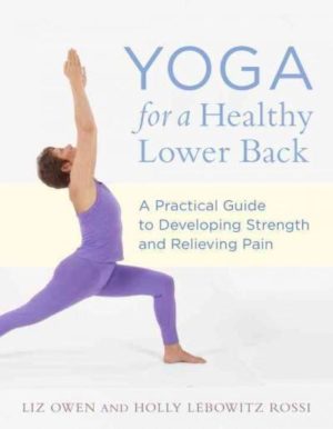 Yoga for a Healthy Lower Back : A Practical Guide to Developing Strength and Relieving Pain