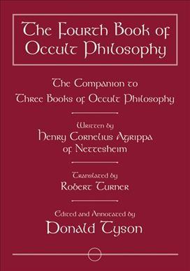 Fourth Book of Occult Philosophy : The Companion to Three Books of Occult Philosophy
