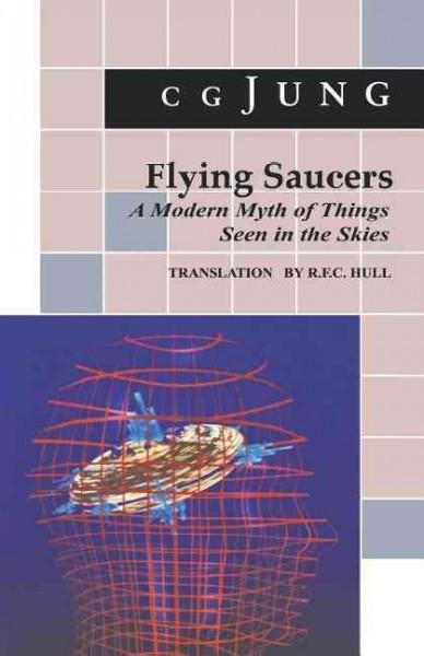 Flying Saucers : A Modern Myth of Things Seen in the Skies