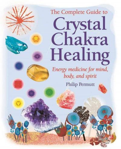 Complete Guide to Crystal Chakra Healing