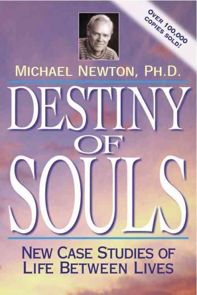 Destiny of Souls : New Case Studies of Life Between Lives