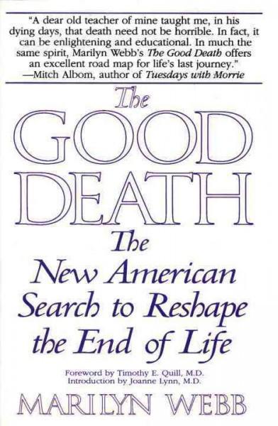 Good Death : The New American Search to Reshape the End of Life