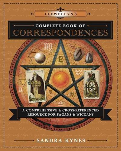 Llewellyn's Complete Book of Correspondences : A Comprehensive & Cross-Referenced Resource for Pagans & Wiccans