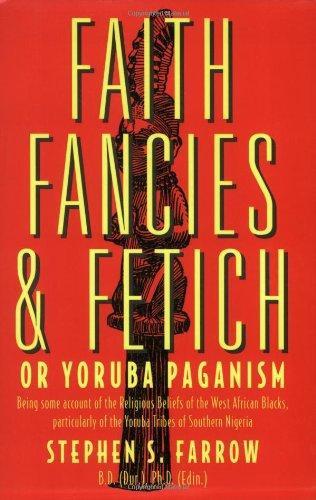 Faith, Fancies and Fetich or Yoruba Paganism