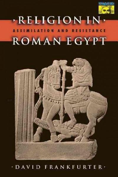 Religion in Roman Egypt : Assimilation and Resistance