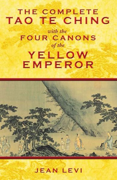 Complete Tao Te Ching with the Four Canons of the Yellow Emperor