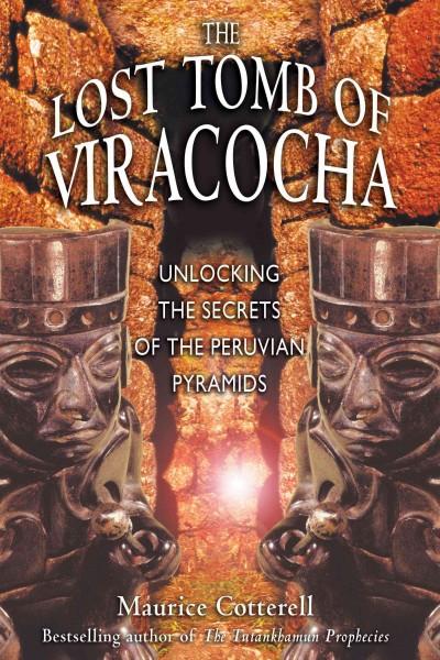Lost Tomb of Viracocha : Unlocking the Secrets of the Peruvian Pyramids