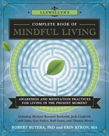 Llewellyn's Complete Book of Mindful Living : Awareness and Meditation Practices for Living in the Present Moment