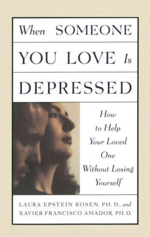 When Someone You Love Is Depressed : How to Help Your Loved One Without Losing Yourself