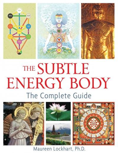Subtle Energy Body : The Complete Guide