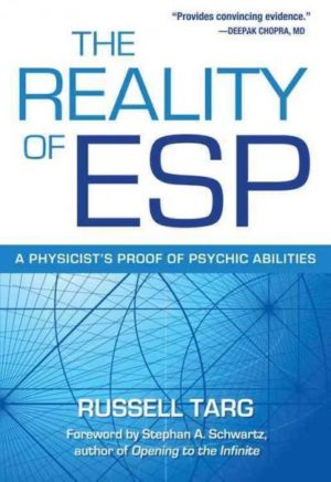 Reality of ESP : A Physicist's Proof of Psychic Abilities