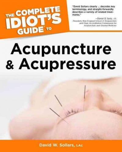 Complete Idiot's Guide to Acupuncture and Acupressure