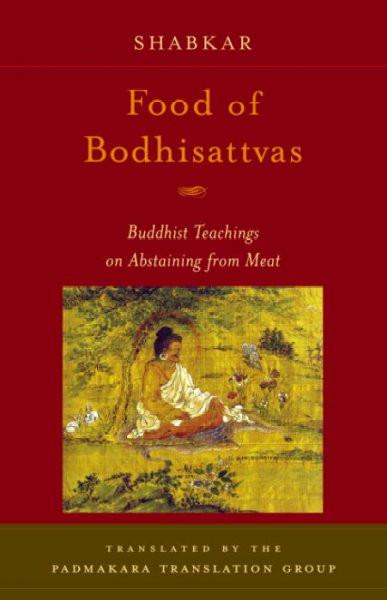 Food of Bodhisattvas : Buddhist Teachings on Abstaining from Meat