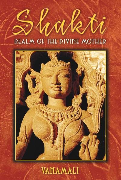 Shakti : Realm of the Divine Mother