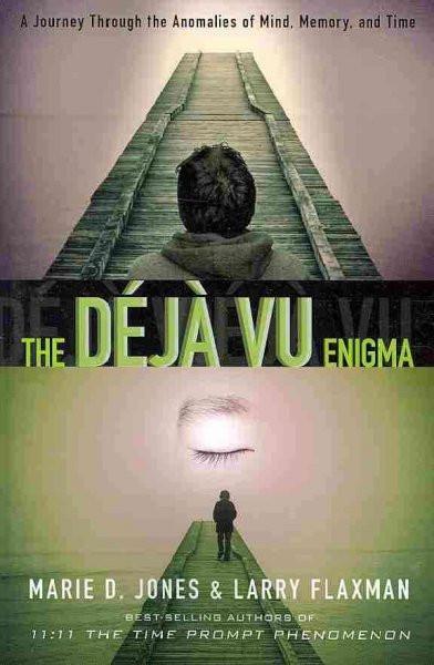 Deja Vu Enigma : A Journey Through the Anomalies of Mind, Memory, and Time
