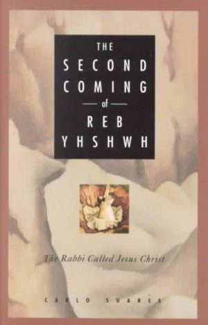 Second Coming of Reb Yhshwh : The Rabbi Called Jesus Christ