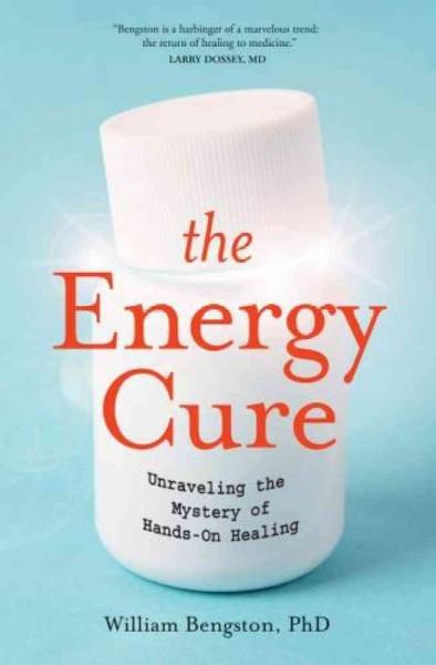 Energy Cure : Unraveling the Mystery of Hands-On Healing