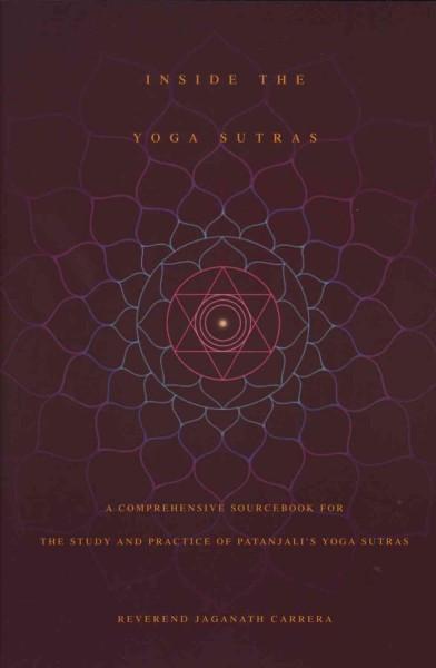 Inside the Yoga Sutras : A Comprehensive Sourcebook for the Study And Practice of Patanjali's Yoga Sutras