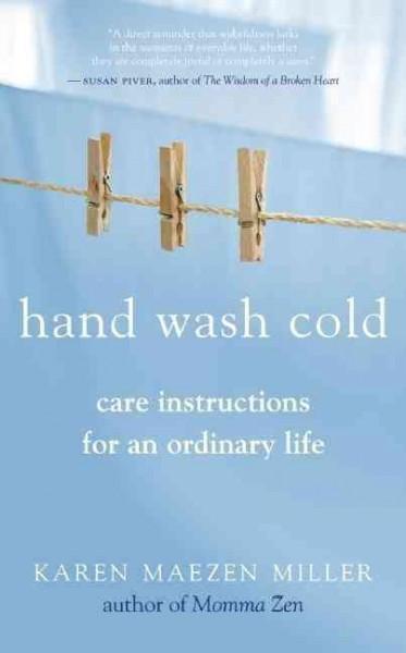 Hand Wash Cold : Care Instructions for an Ordinary Life