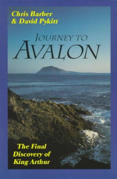 Journey to Avalon : The Final Discovery of King Arthur