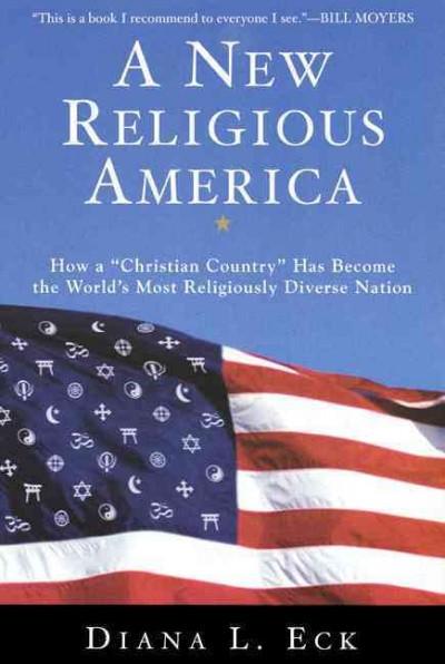 New Religious America : How a "Christian Country" Has Become the World's Most Religiously Diverse Nation