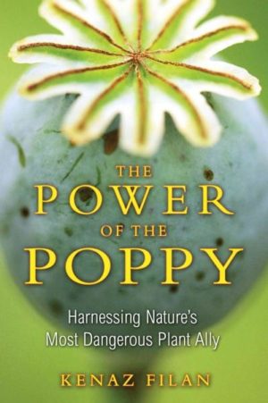Power of the Poppy : Harnessing Nature's Most Dangerous Plant Ally