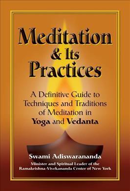 Meditation & Its Practices : A Definitive Guide To Techniques And Traditions Of Meditation In Yoga And Vedanta
