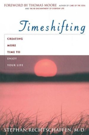 Time Shifting : Creating More Time to Enjoy Your Life