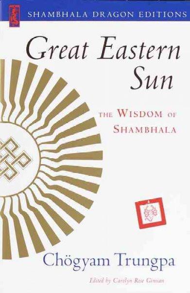 Great Eastern Sun : The Wisdom of Shambhala