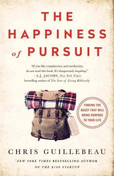 Happiness of Pursuit : Finding the Quest That Will Bring Purpose to Your Life