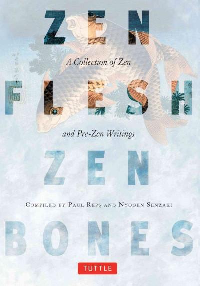 Zen Flesh, Zen Bones : A Collection of Zen and Pre-Zen Writings