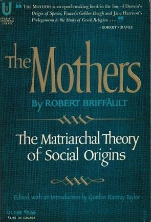Mothers The Matriarchal Theory Of Social Origins