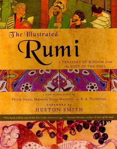 Illustrated Rumi : A Treasury of Wisdom from the Poet of the Soul