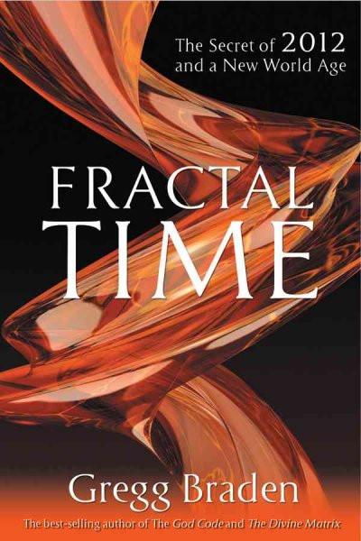 Fractal Time : The Secret of 2012 and a New World Age