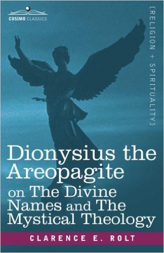 Dionysius the Areopagite; the Divine Names; and the Mystical Theology