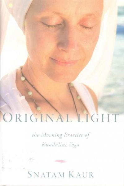 Original Light : The Morning Practice of Kundalini Yoga