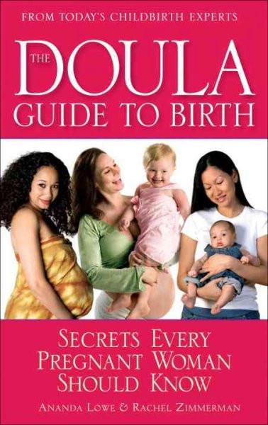 Doula Guide to Birth : Secrets Every Pregnant Woman Should Know